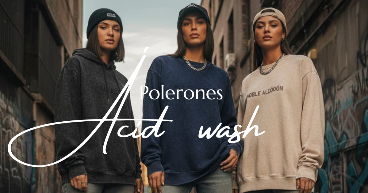 Polerones Acid Wash y Algodón Premium | Noble Algodón